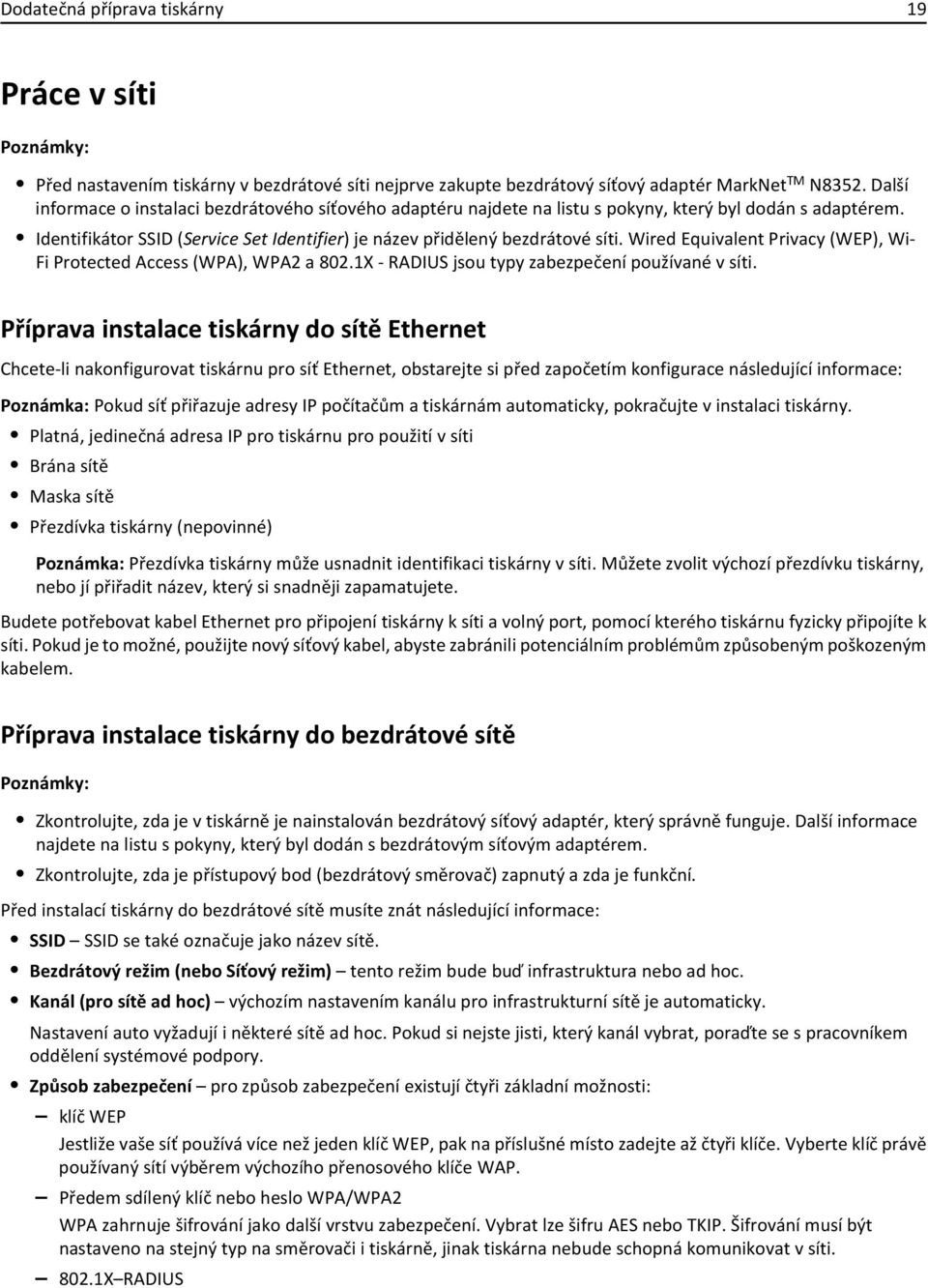 Wired Equivalent Privacy (WEP), Wi- Fi Protected Access (WPA), WPA2 a 802.1X - RADIUS jsou typy zabezpečení používané v síti.