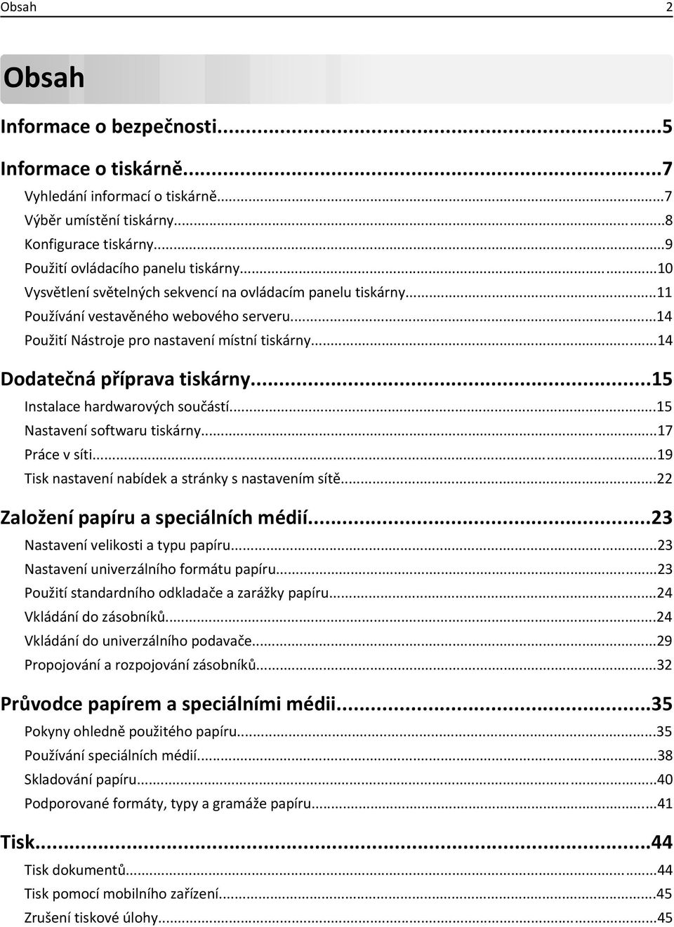 ..15 Instalace hardwarových součástí...15 Nastavení softwaru tiskárny...17 Práce v síti...19 Tisk nastavení nabídek a stránky s nastavením sítě...22 Založení papíru a speciálních médií.