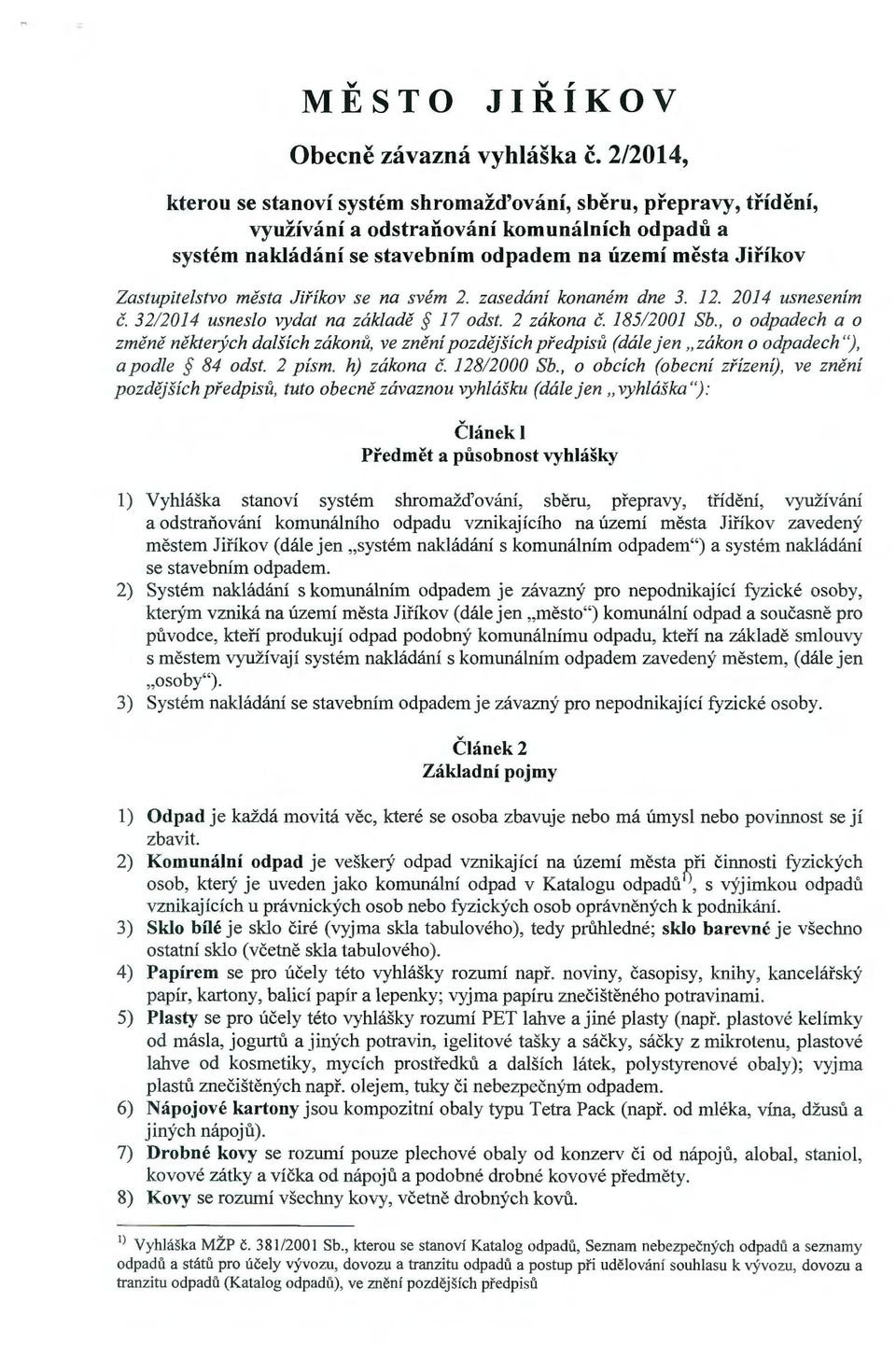 města Jiříkov se na svém 2. zasedání konaném dne 3. I 2. 20I 4 usnesením č. 32/20I4 usneslo vydat na základě I 7 odst. 2 zákona č. I85/200I Sb.