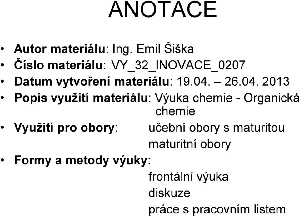 04. 26.04. 2013 Popis využití materiálu: Výuka chemie - Organická chemie