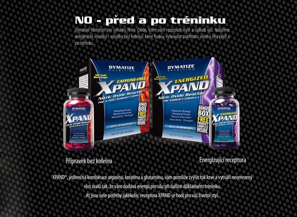 Přípravek bez kofeinu Energizující receptura XPAND, jedinečná kombinace argininu, kreatinu a glutaminu, vám pomůže zvýšit tok krve a