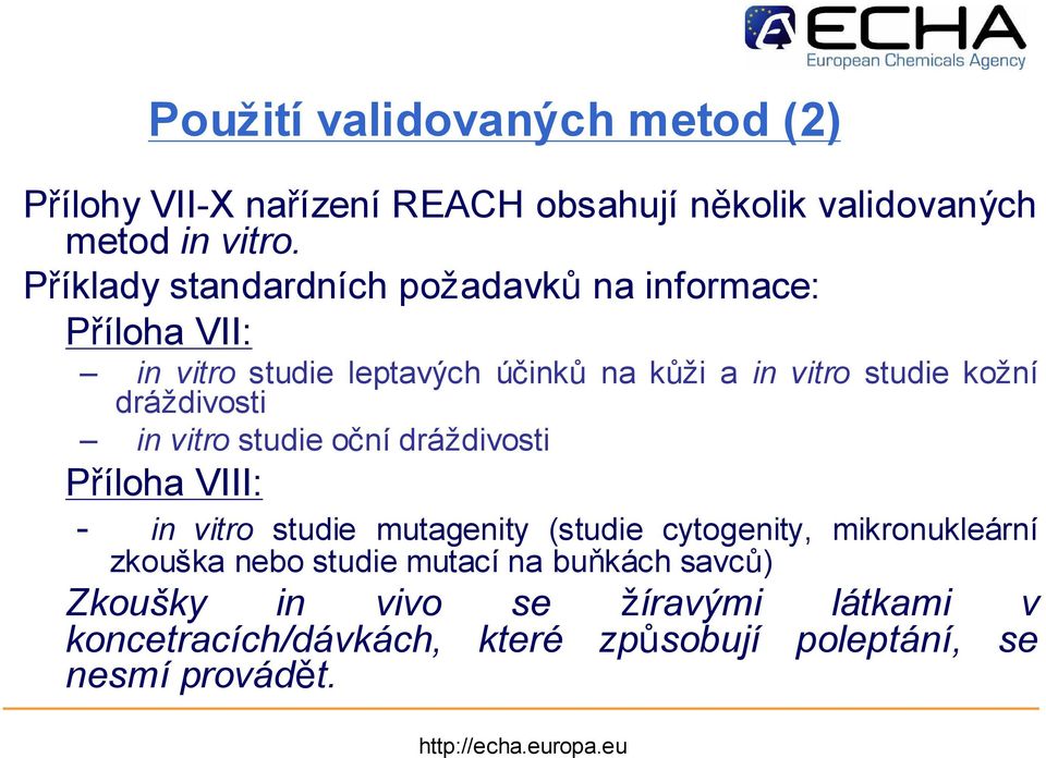 dráždivosti in vitro studie oční dráždivosti Příloha VIII: - in vitro studie mutagenity (studie cytogenity, mikronukleární