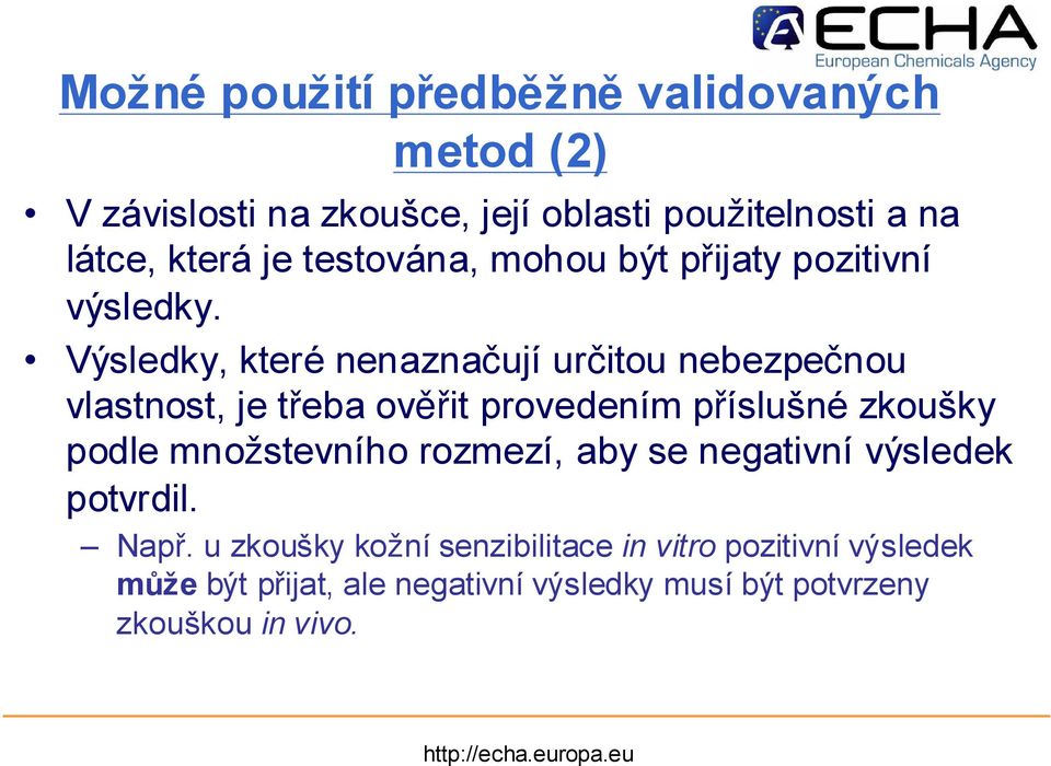 Výsledky, které nenaznačují určitou nebezpečnou vlastnost, je třeba ově řit provedením příslušné zkoušky podle