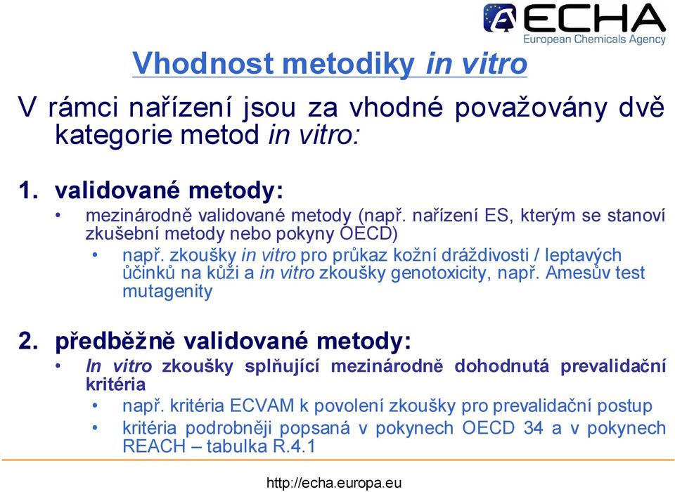 zkoušky in vitro pro průkaz kožní dráždivosti / leptavých ůčinků na kůži a in vitro zkoušky genotoxicity, např. Amesův test mutagenity 2.