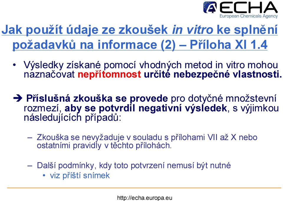 è Příslušná zkouška se provede pro dotyčné množstevní rozmezí, aby se potvrdil negativní výsledek, s výjimkou následujících