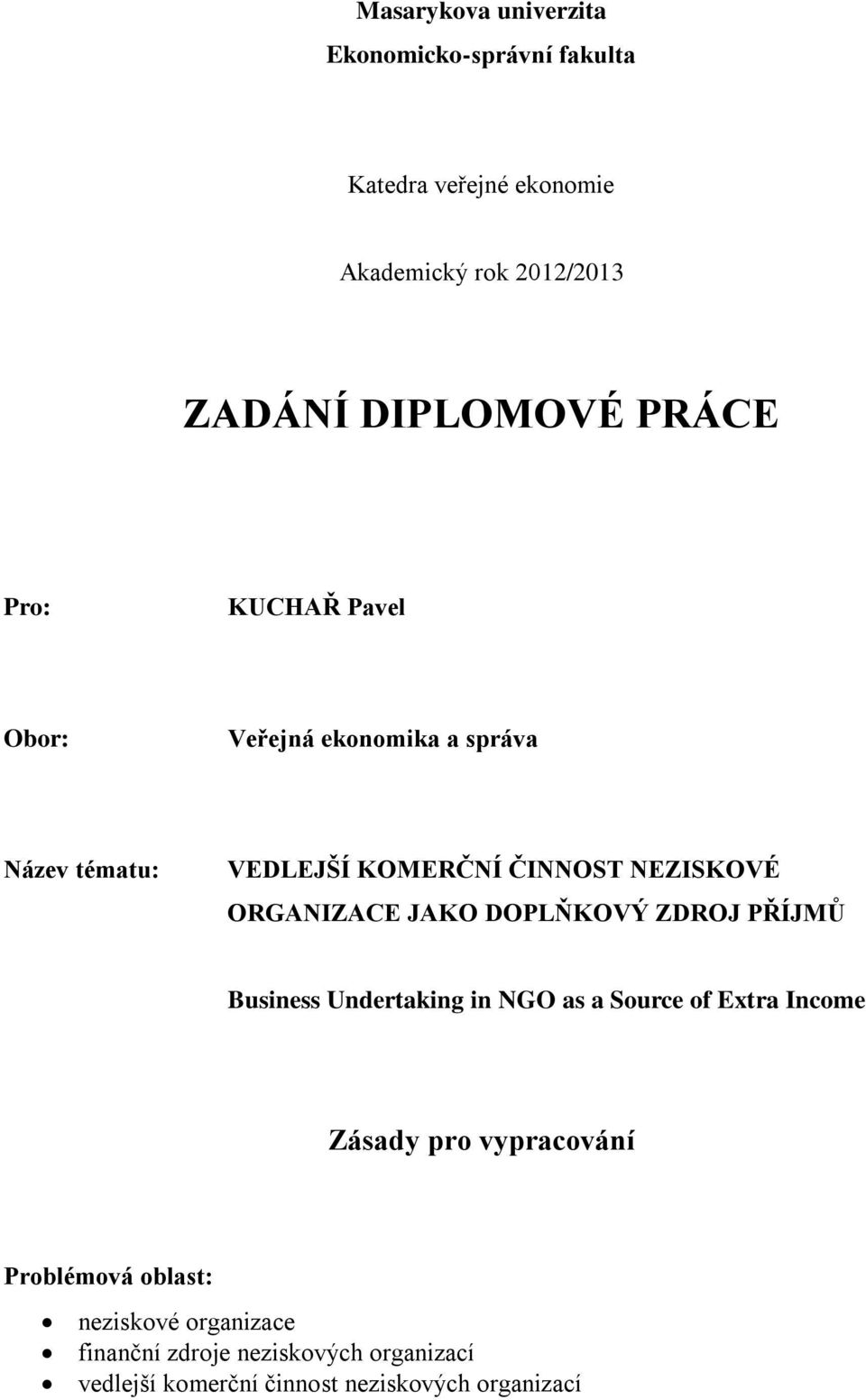 ORGANIZACE JAKO DOPLŇKOVÝ ZDROJ PŘÍJMŮ Business Undertaking in NGO as a Source of Extra Income Zásady pro