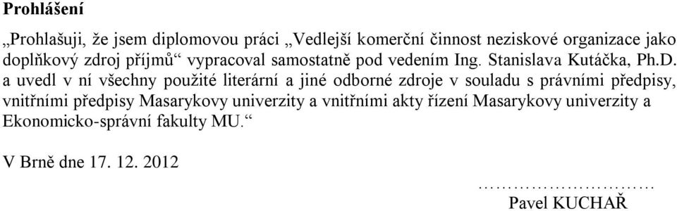 a uvedl v ní všechny použité literární a jiné odborné zdroje v souladu s právními předpisy, vnitřními