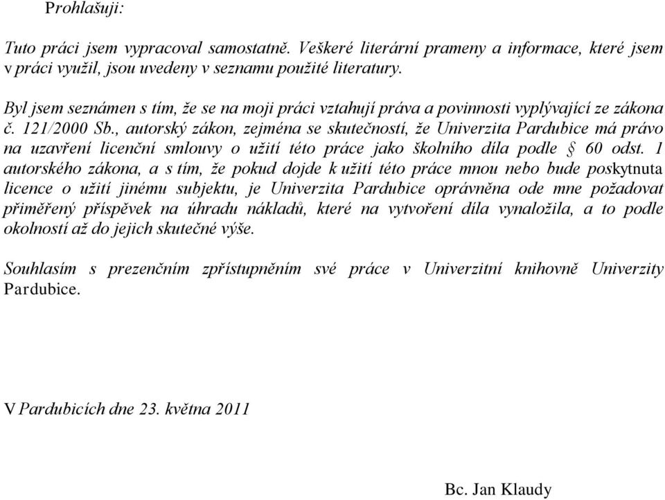 , autorský zákon, zejména se skutečností, že Univerzita Pardubice má právo na uzavření licenční smlouvy o užití této práce jako školního díla podle 60 odst.