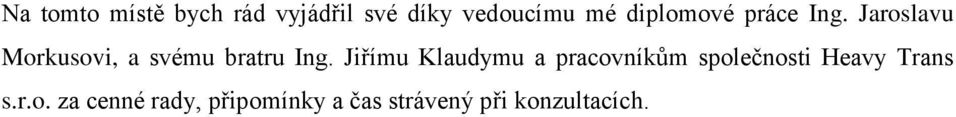 Jaroslavu Morkusovi, a svému bratru Ing.