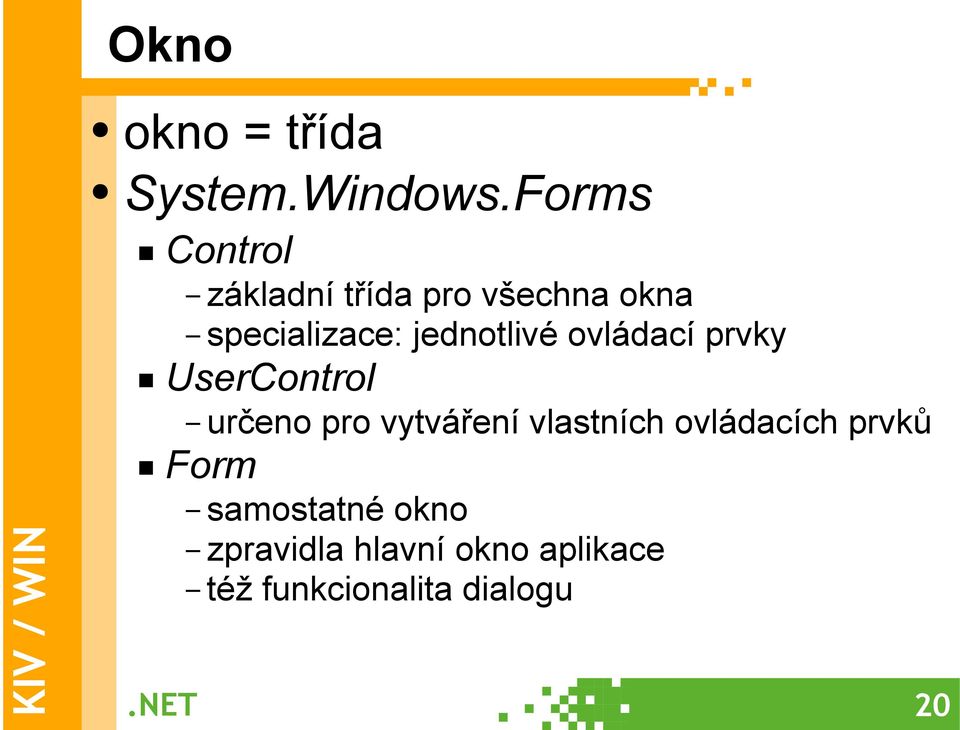 jednotlivé ovládací prvky UserControl určeno pro vytváření