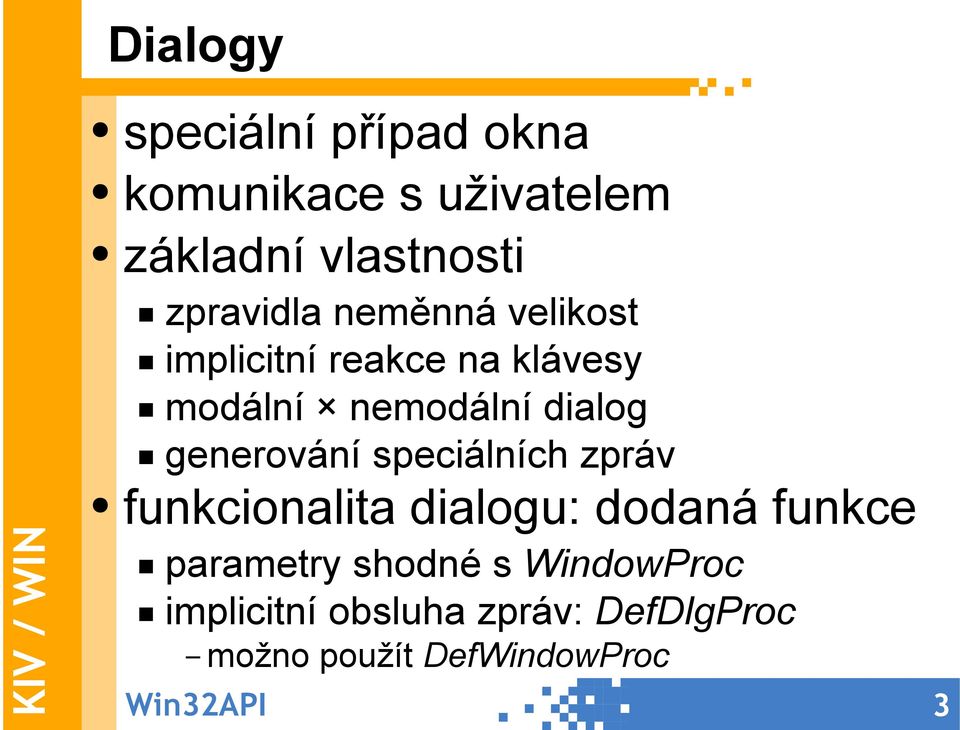 generování speciálních zpráv funkcionalita dialogu: dodaná funkce parametry