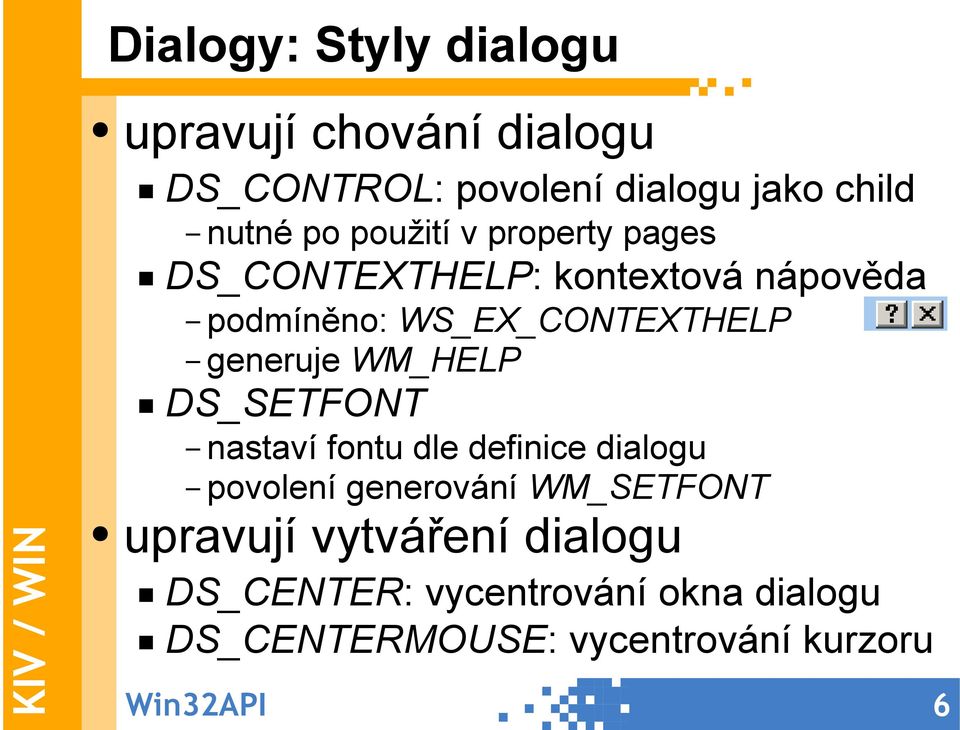 generuje WM_HELP DS_SETFONT nastaví fontu dle definice dialogu povolení generování WM_SETFONT