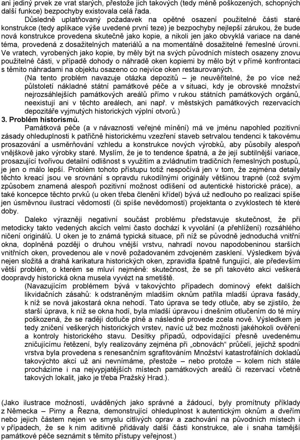 jako kopie, a nikoli jen jako obvyklá variace na dané téma, provedená z dosažitelných materiálů a na momentálně dosažitelné řemeslné úrovni.