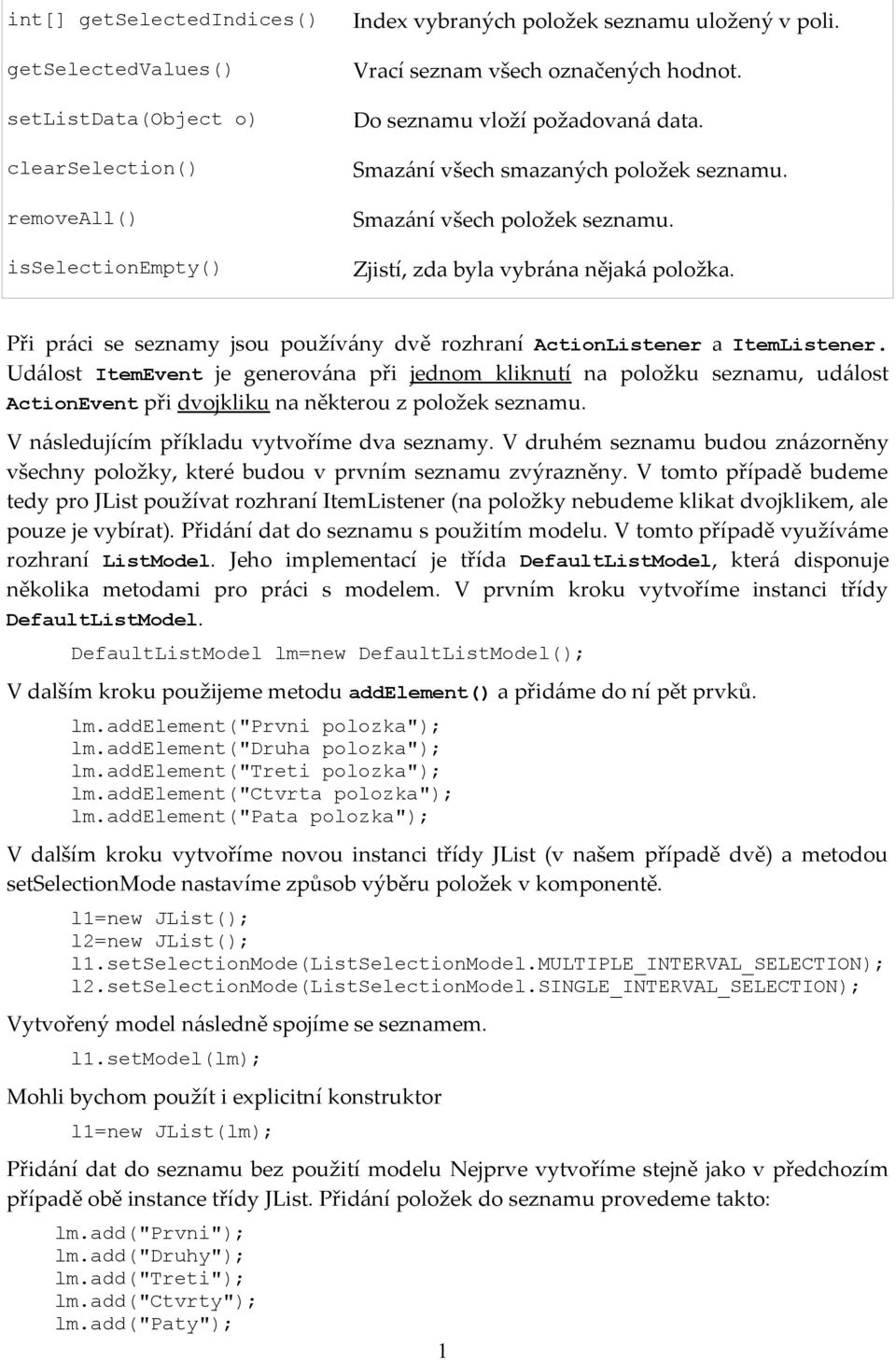 Při práci se seznamy jsou používány dvě rozhraní ActionListener a ItemListener.