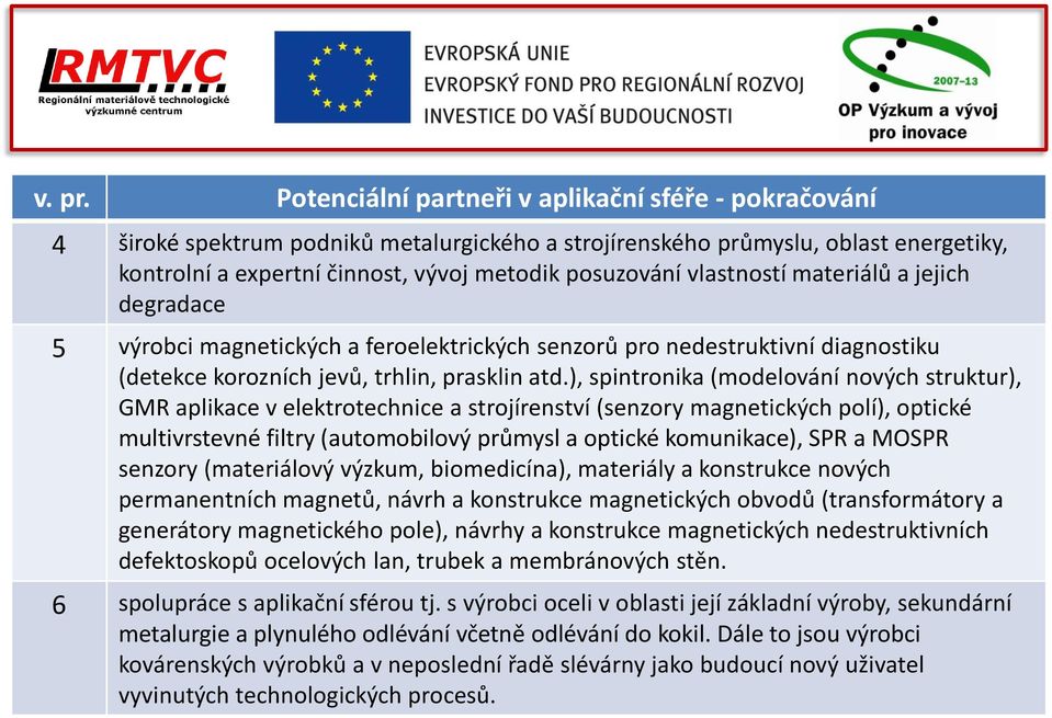 vlastností materiálů a jejich degradace 5 výrobci magnetických a feroelektrických senzorů pro nedestruktivní diagnostiku (detekce korozních jevů, trhlin, prasklin atd.