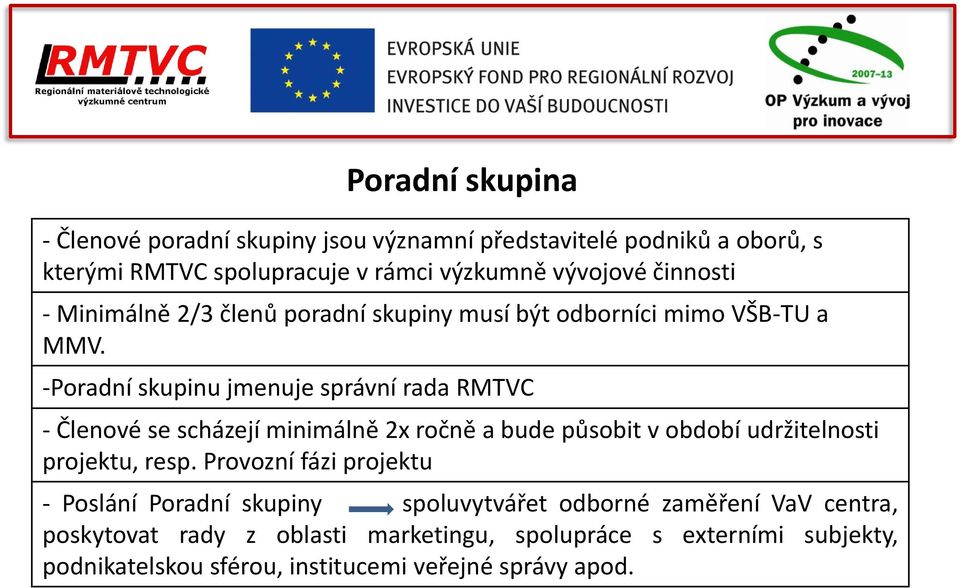 -Poradní skupinu jmenuje správní rada RMTVC - Členové se scházejí minimálně 2x ročně a bude působit v období udržitelnosti projektu, resp.