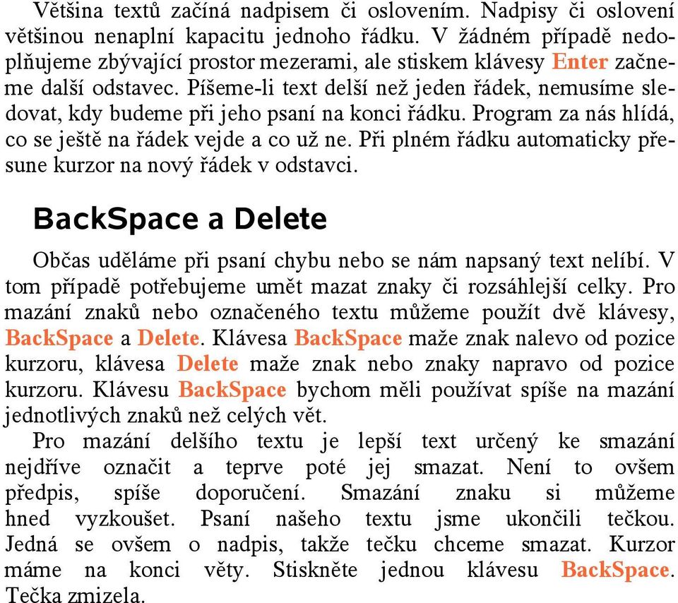 Píšeme-li text delší než jeden řádek, nemusíme sledovat, kdy budeme při jeho psaní na konci řádku. Program za nás hlídá, co se ještě na řádek vejde a co už ne.