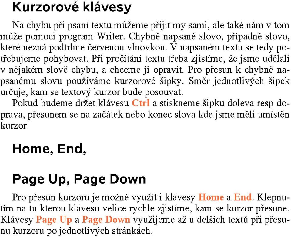 Pro přesun k chybně napsanému slovu používáme kurzorové šipky. Směr jednotlivých šipek určuje, kam se textový kurzor bude posouvat.