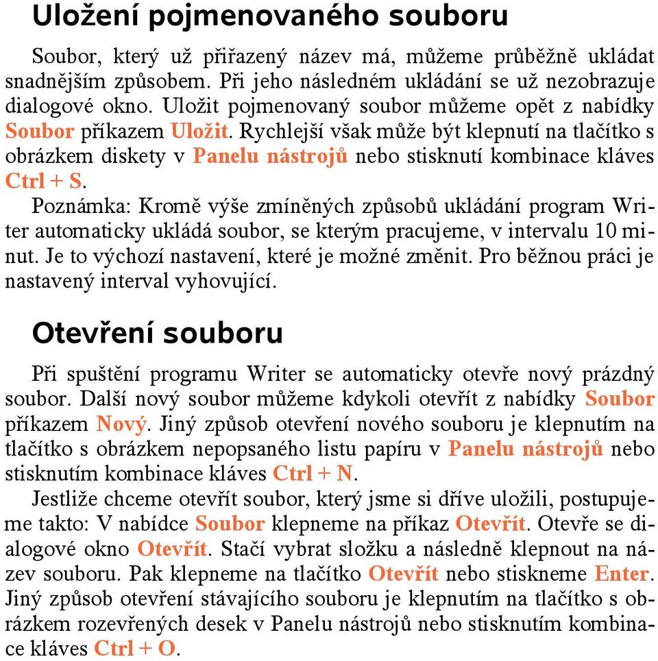 Poznámka: Kromě výše zmíněných způsobů ukládání program Writer automaticky ukládá soubor, se kterým pracujeme, v intervalu 10 minut. Je to výchozí nastavení, které je možné změnit.