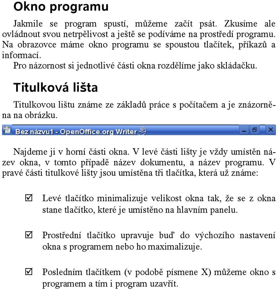 Titulková lišta Titulkovou lištu známe ze základů práce s počítačem a je znázorněna na obrázku. Najdeme ji v horní části okna.