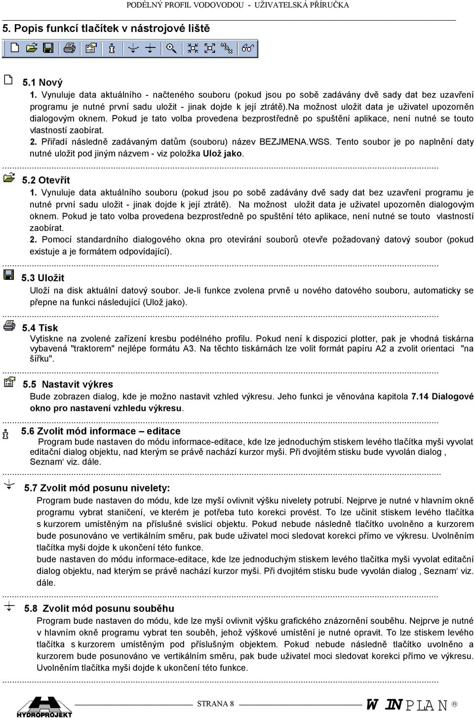 na možnost uložit data je uživatel upozorněn dialogovým oknem. Pokud je tato volba provedena bezprostředně po spuštění aplikace, není nutné se touto vlastností zaobírat. 2.