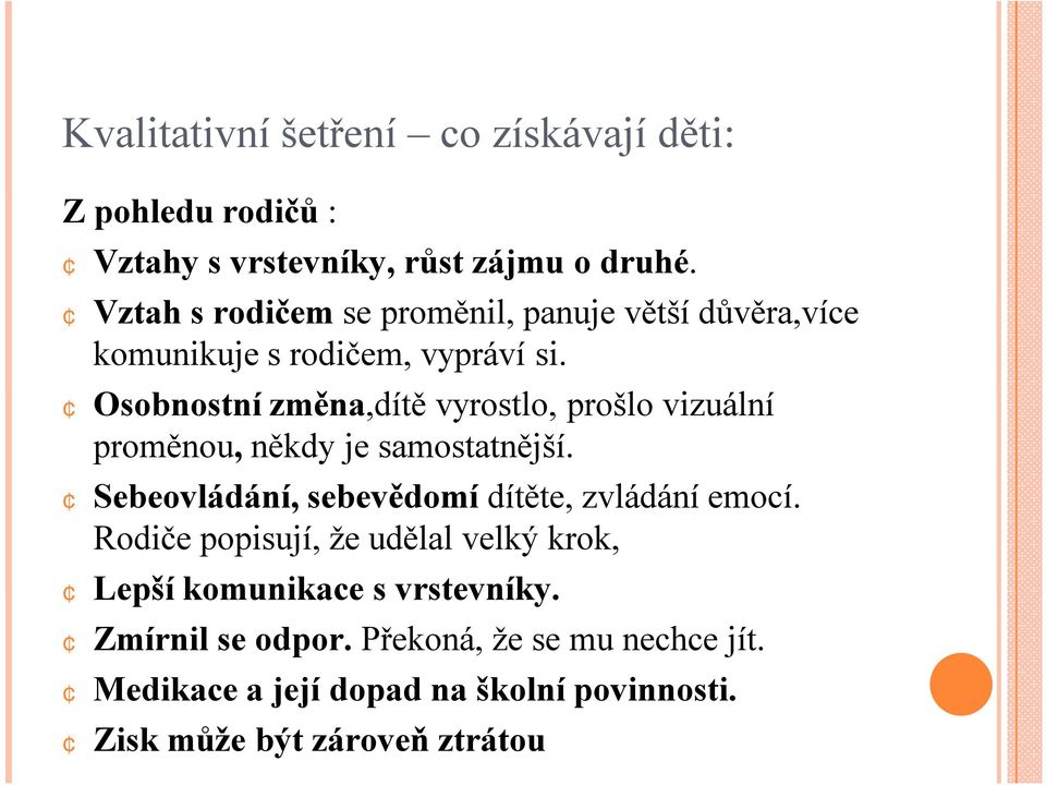 Osobnostní změna,dítě vyrostlo, prošlo vizuální proměnou, někdy je samostatnější.