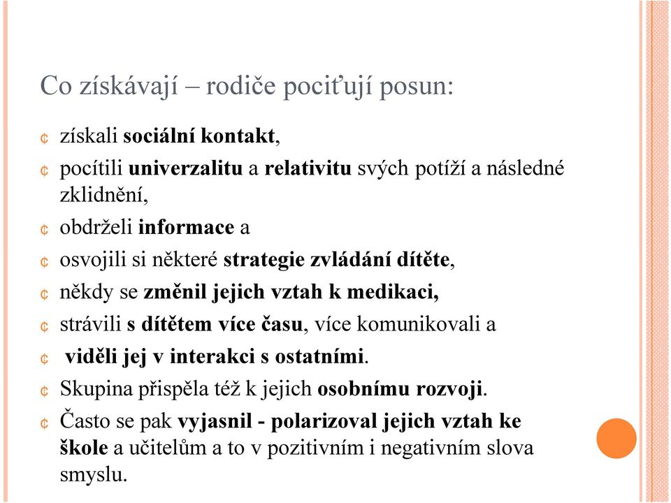 strávili s dítětem více času, více komunikovali a viděli jej v interakci s ostatními.