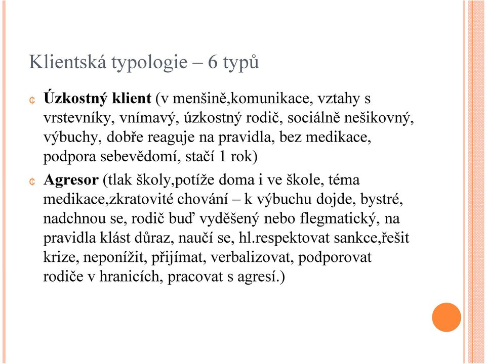 škole, téma medikace,zkratovité chování k výbuchu dojde, bystré, nadchnou se, rodič buď vyděšený nebo flegmatický, na pravidla