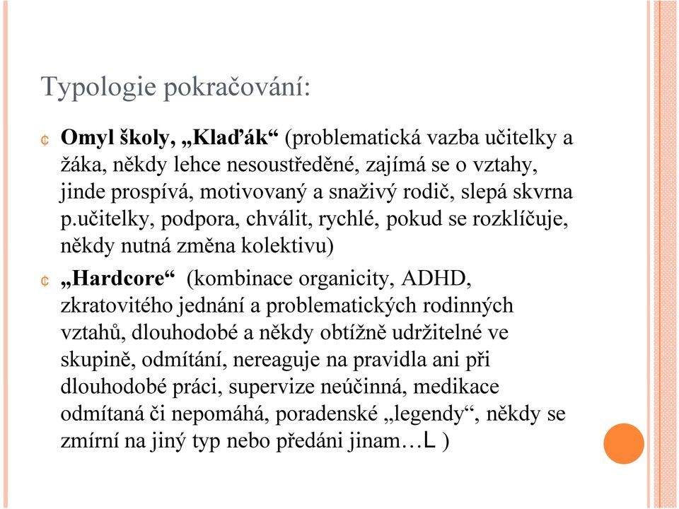 učitelky, podpora, chválit, rychlé, pokud se rozklíčuje, někdy nutná změna kolektivu) Hardcore (kombinace organicity, ADHD, zkratovitého jednání a