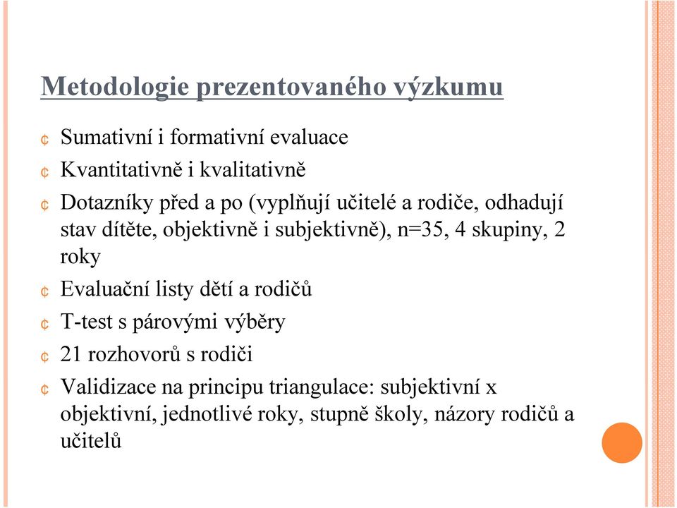 4 skupiny, 2 roky Evaluační listy dětí a rodičů T-test s párovými výběry 21 rozhovorů s rodiči