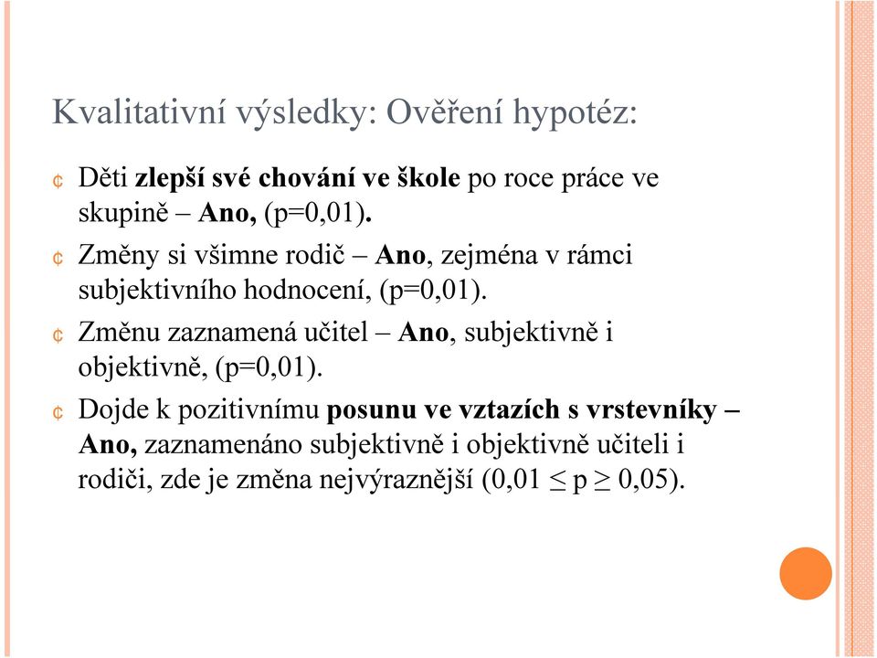 Změnu zaznamená učitel Ano, subjektivně i objektivně, (p=0,01).