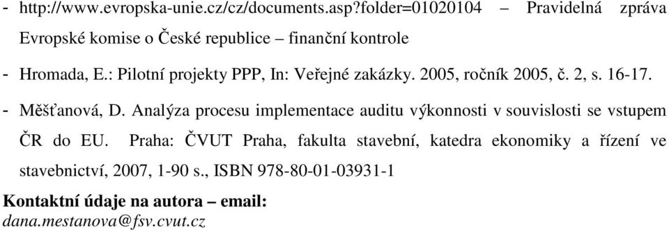 : Pilotní projekty PPP, In: Veřejné zakázky. 2005, ročník 2005, č. 2, s. 16-17. - Měšťanová, D.