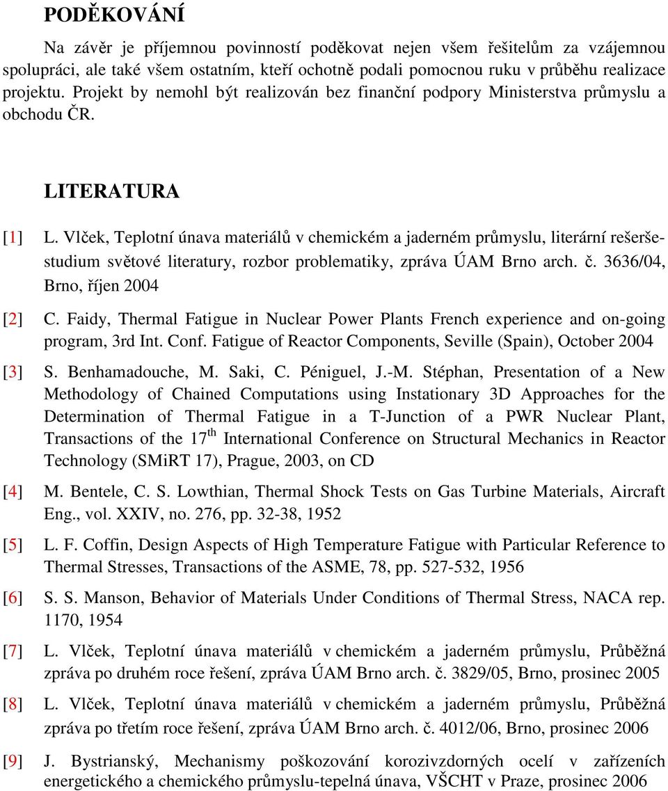 Vlček Teplotní únava materiálů v chemickém a jaderném průmyslu literární rešeršestudium světové literatury rozbor problematiky zpráva ÚAM Brno arch. č. 3636/4 Brno říjen 24 [2] C.