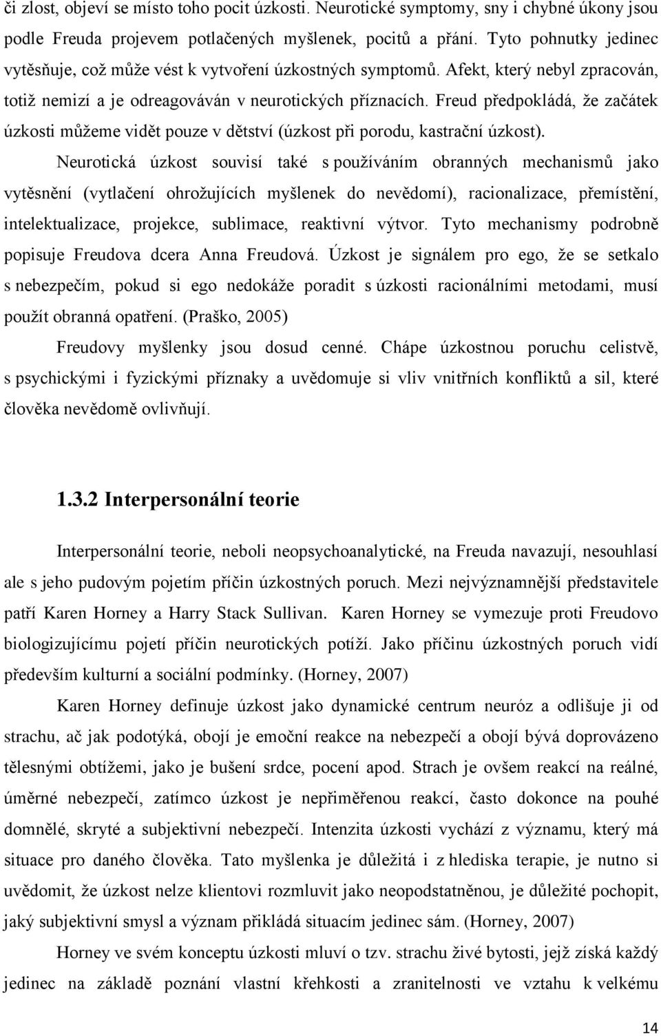 Freud předpokládá, že začátek úzkosti můžeme vidět pouze v dětství (úzkost při porodu, kastrační úzkost).