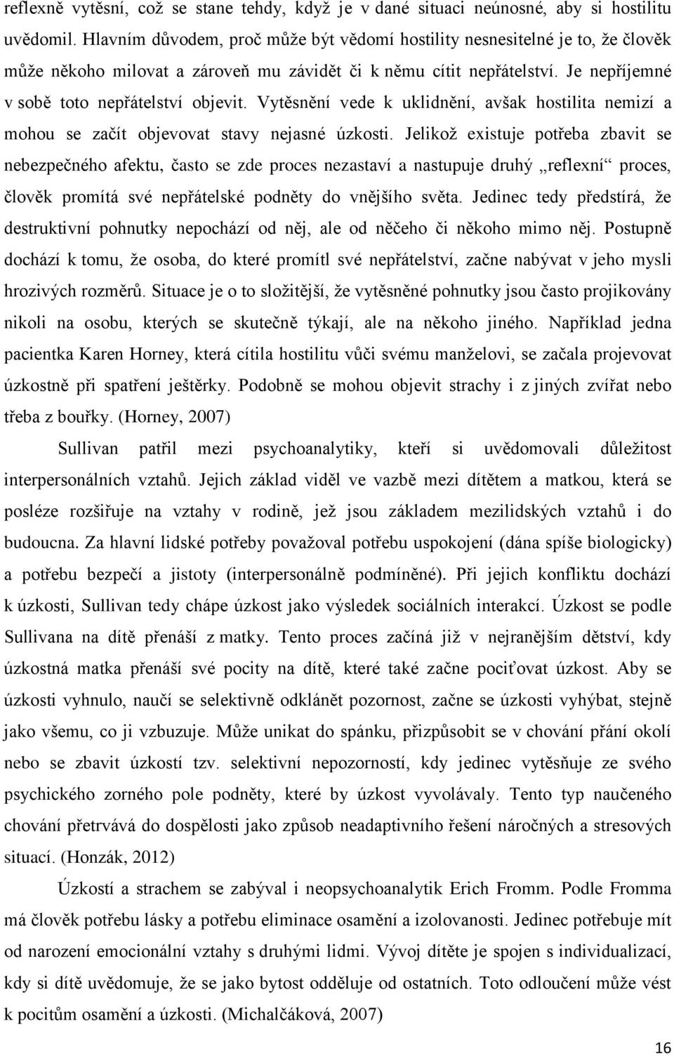 Vytěsnění vede k uklidnění, avšak hostilita nemizí a mohou se začít objevovat stavy nejasné úzkosti.