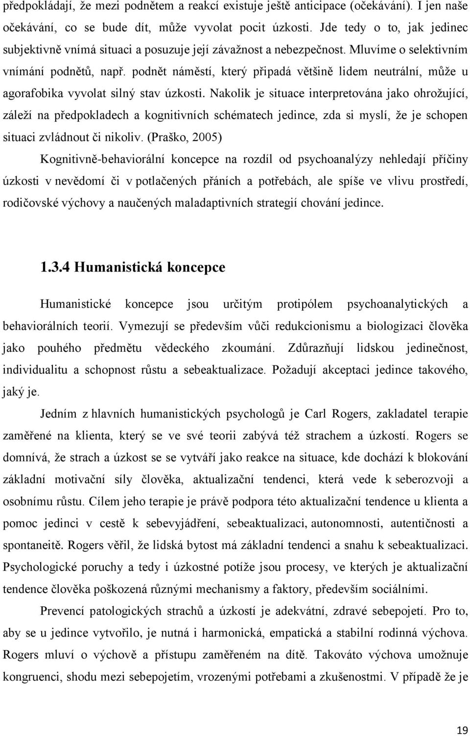 podnět náměstí, který připadá většině lidem neutrální, může u agorafobika vyvolat silný stav úzkosti.