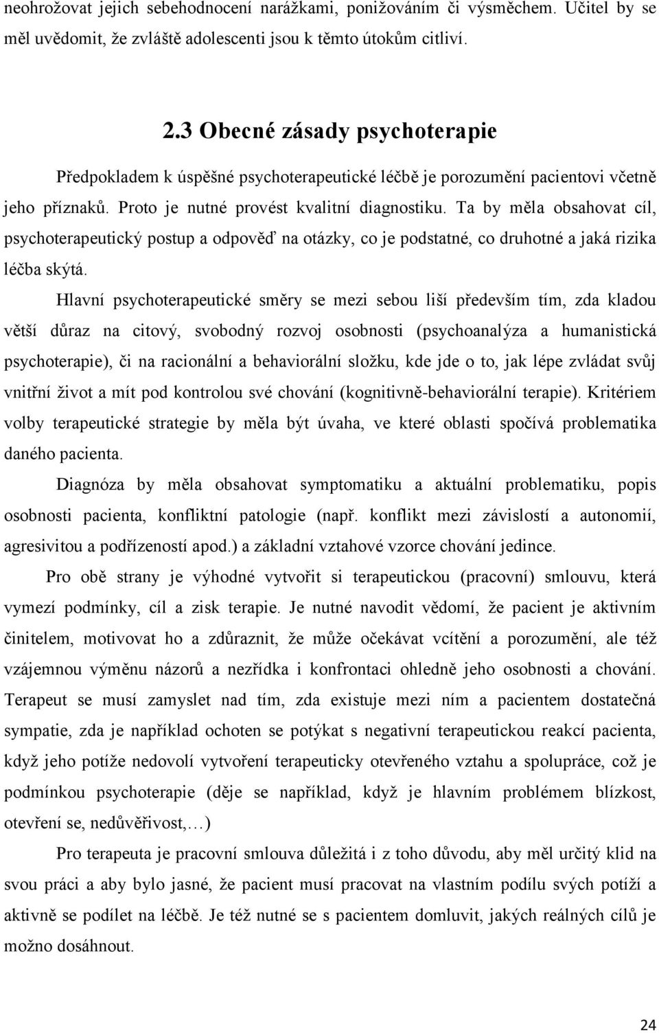 Ta by měla obsahovat cíl, psychoterapeutický postup a odpověď na otázky, co je podstatné, co druhotné a jaká rizika léčba skýtá.