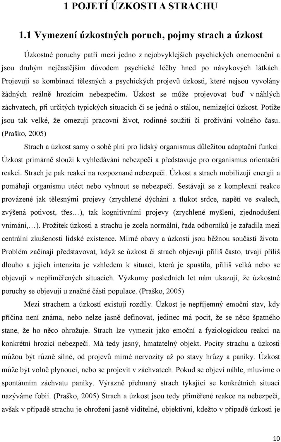 látkách. Projevují se kombinací tělesných a psychických projevů úzkosti, které nejsou vyvolány žádných reálně hrozícím nebezpečím.