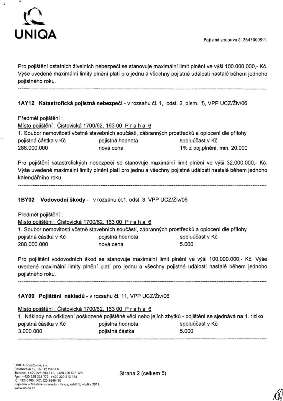 f), VPP ~ ~Zliivl06 Piedmet pojisteni : Misto poiist8ni : Cistovicka 1700162, 163 00 P r a h a 6 1.