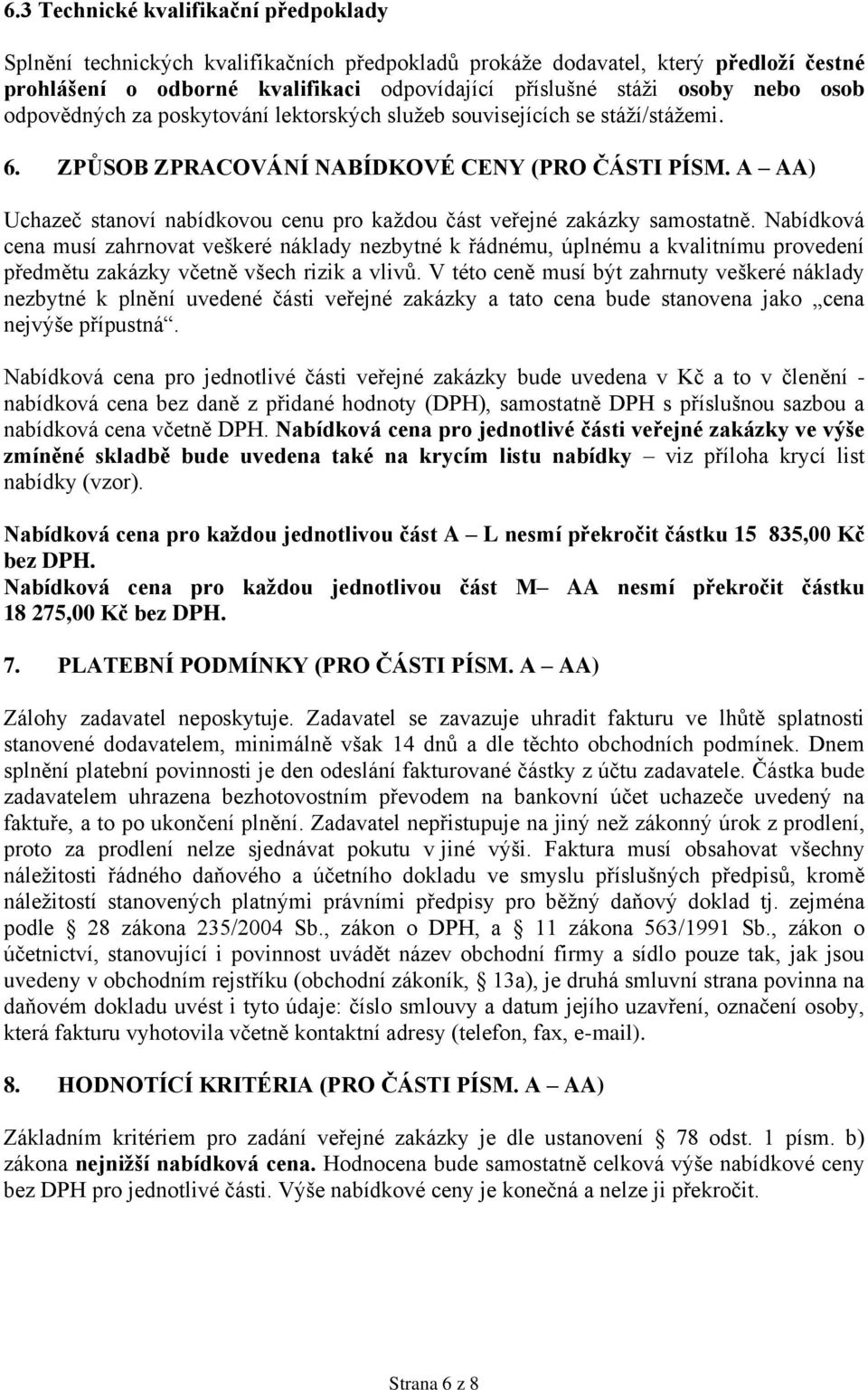 A AA) Uchazeč stanoví nabídkovou cenu pro každou část veřejné zakázky samostatně.