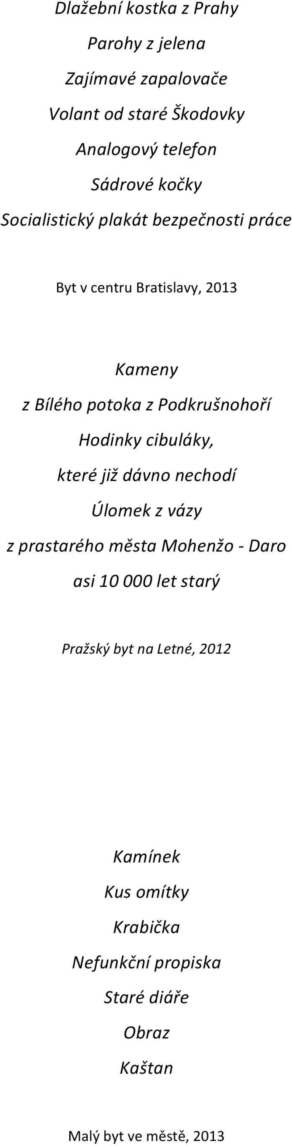 Hodinky cibuláky, které již dávno nechodí Úlomek z vázy z prastarého města Mohenžo - Daro asi 10 000 let starý