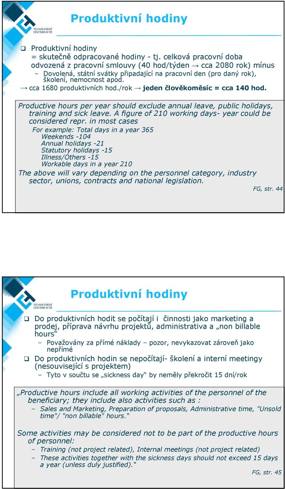 cca 1680 produktivních hod./rok jeden člověkoměsíc = cca 140 hod. Productive hours per year should exclude annual leave, public holidays, training and sick leave.