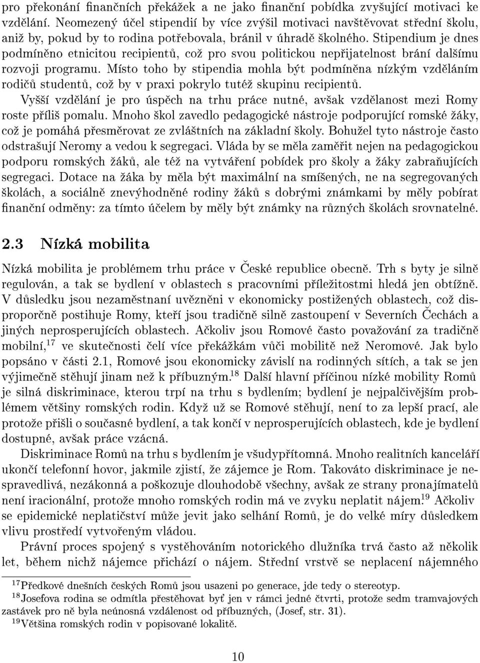 Stipendium je dnes podmín no etnicitou recipient, coº pro svou politickou nep ijatelnost brání dal²ímu rozvoji programu.