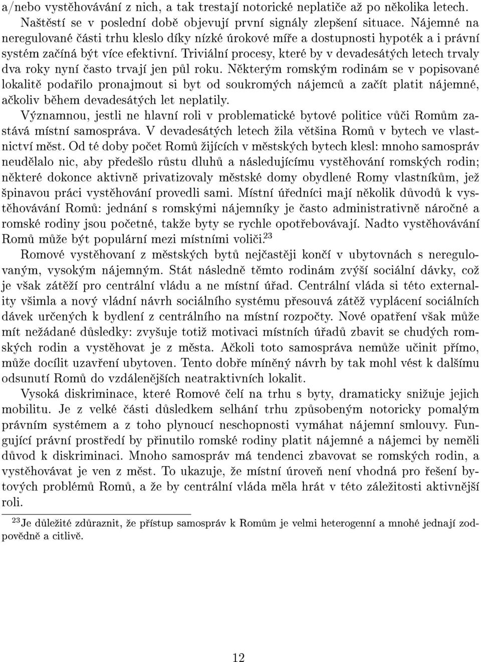 Triviální procesy, které by v devadesátých letech trvaly dva roky nyní asto trvají jen p l roku.