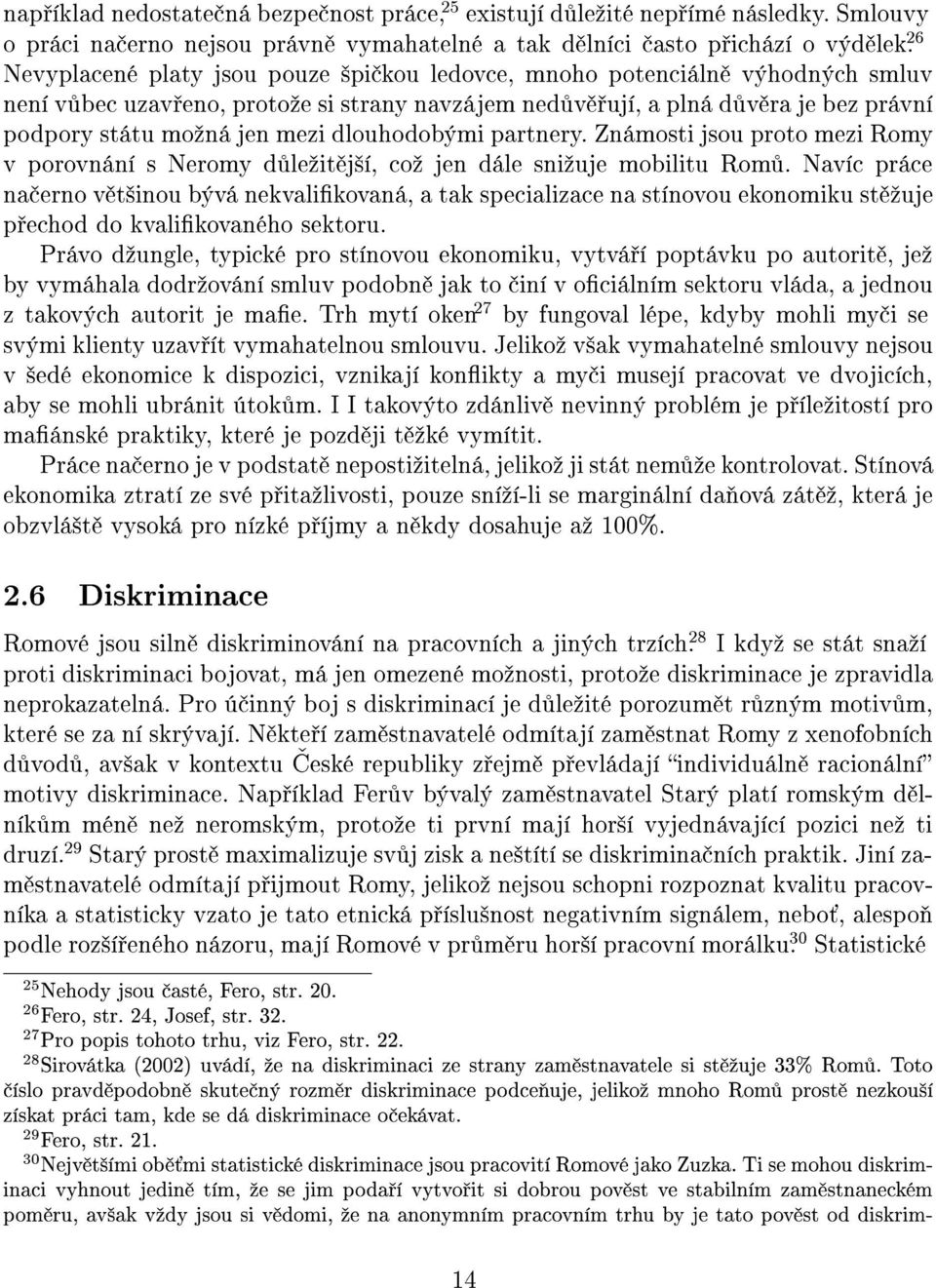 dlouhodobými partnery. Známosti jsou proto mezi Romy v porovnání s Neromy d leºit j²í, coº jen dále sniºuje mobilitu Rom.