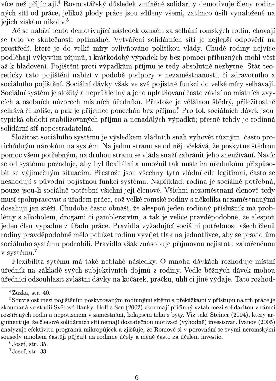 Vytvá ení solidárních sítí je nejlep²í odpov dí na prost edí, které je do velké míry ovliv ováno politikou vlády.