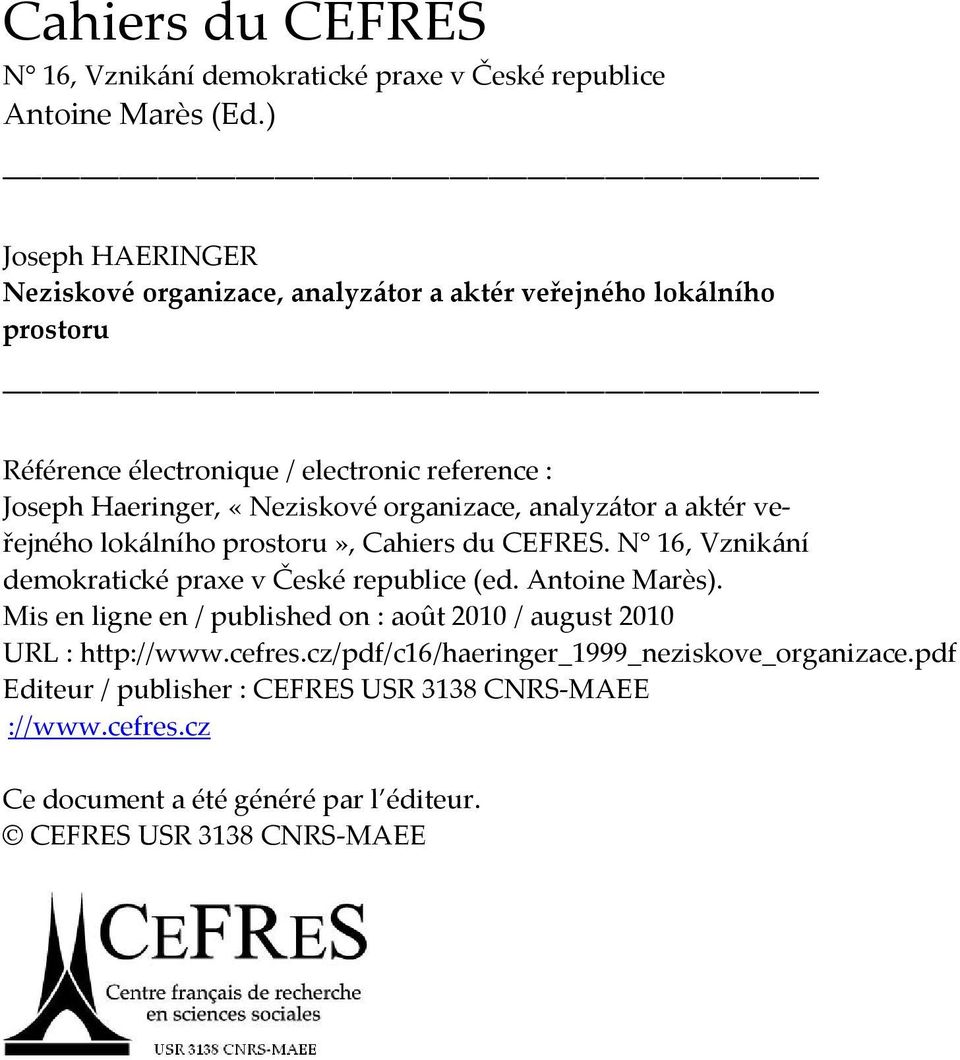 organizace, analyzátor a aktér veřejného lokálního prostoru», Cahiers du CEFRES. N 16, Vznikání demokratické praxe v České republice (ed. Antoine Marès).