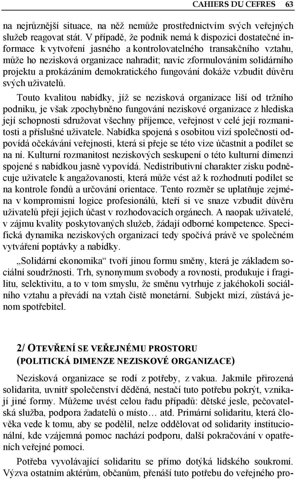 a prokázáním demokratického fungování dokáže vzbudit důvěru svých uživatelů.