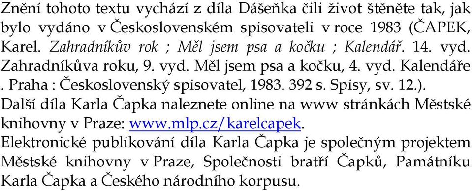 Praha : Československý spisovatel, 1983. 392 s. Spisy, sv. 12.). Další díla Karla Čapka naleznete online na www stránkách Městské knihovny v Praze: www.