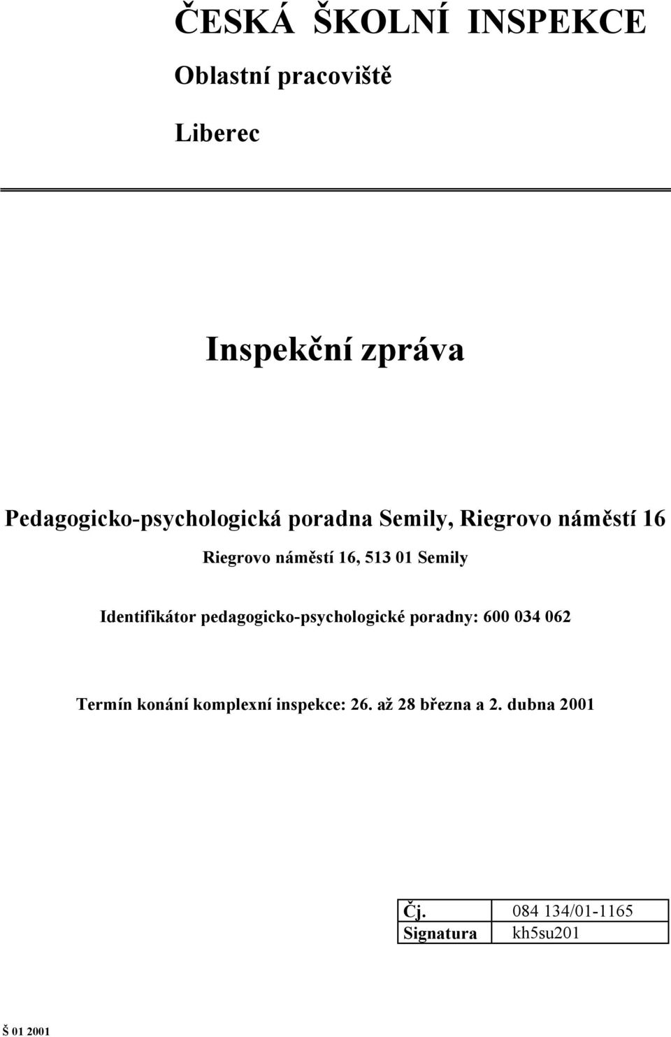 513 01 Semily Identifikátor pedagogicko-psychologické poradny: 600 034 062 Termín